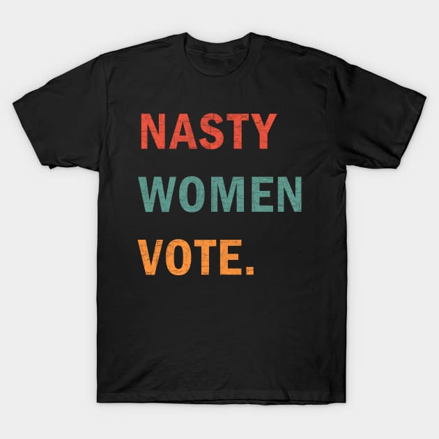 Nasty Women Vote T-Shirt by valentinahramov